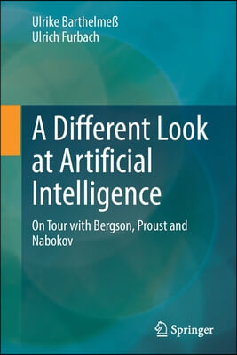 A Different Look at Artificial Intelligence: On Tour with Bergson, Proust and Nabokov