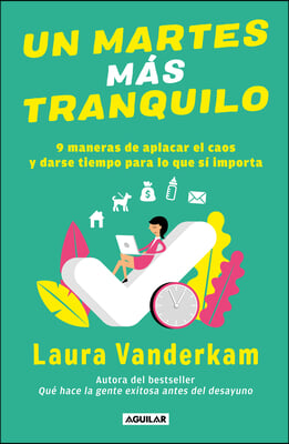 Un Martes Mas Tranquilo: 9 Maneras de Aplacar El Caos Y Darse Tiempo Para Lo Que Si Importa / Tranquility by Tuesday: 9 Ways to Calm the Chaos and Mak