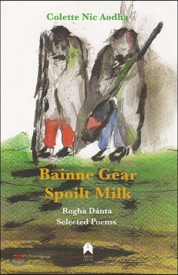 Bainne G?ar / Spoilt Milk: Rogha D?nta / Selected Poems