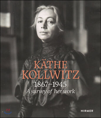 Kathe Kollwitz: A Survey of Her Work 1867 - 1945