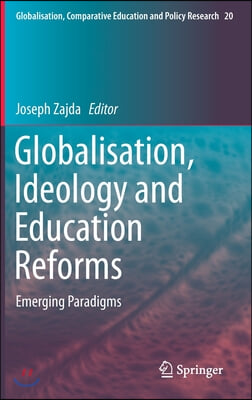 Globalisation, Ideology and Education Reforms: Emerging Paradigms