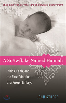 A Snowflake Named Hannah – Ethics, Faith, and the First Adoption of a Frozen Embryo