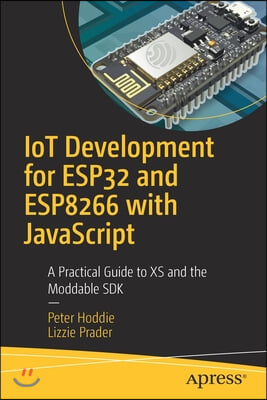 Iot Development for Esp32 and Esp8266 with JavaScript: A Practical Guide to XS and the Moddable SDK