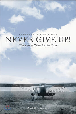 Never Give Up!: The Life of Pearl Carter Scott Collector's Edition