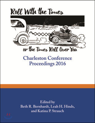 Roll with the Times, or the Times Roll Over You: Charleston Conference Proceedings, 2016