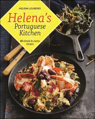 Helena&#39;s Portuguese Kitchen: 80 Simple &amp; Sunny Recipes