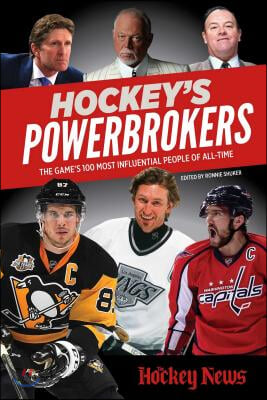 Hockey&#39;s Powerbrokers: The Game&#39;s 100 Most Influential People of All-Time