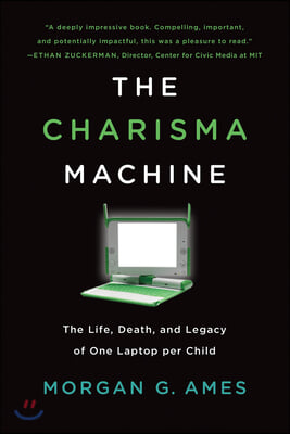 The Charisma Machine: The Life, Death, and Legacy of One Laptop Per Child