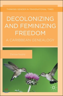 Decolonizing and Feminizing Freedom: A Caribbean Genealogy