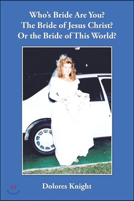 Who&#39;s Bride Are You? the Bride of Jesus Christ? or the Bride of This World?