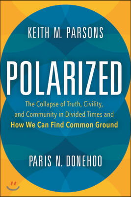Polarized: The Collapse of Truth, Civility, and Community in Divided Times and How We Can Find Common Ground