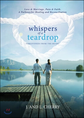 Whispers of a Teardrop: Forgiveness from the Heart