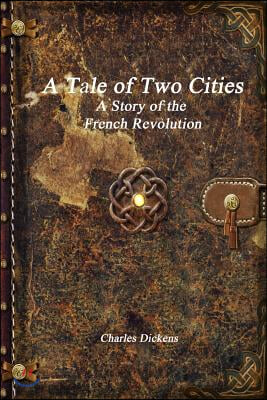 A Tale of Two Cities: A Story of the French Revolution