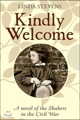 Kindly Welcome: A Novel of the Shakers in the Civil War: Volume 1