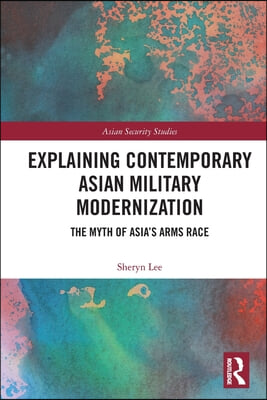 Explaining Contemporary Asian Military Modernization