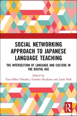 Social Networking Approach to Japanese Language Teaching: The Intersection of Language and Culture in the Digital Age