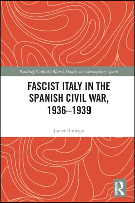 Fascist Italy in the Spanish Civil War, 1936-1939