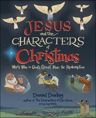 Jesus and the Characters of Christmas: Who&#39;s Who in God&#39;s Great Plan for Redemption