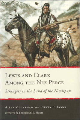 Lewis and Clark Among the Nez Perce: Strangers in the Land of the Nimiipuu