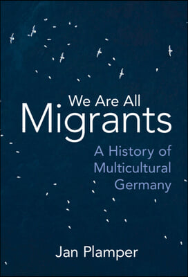 We Are All Migrants: A History of Multicultural Germany