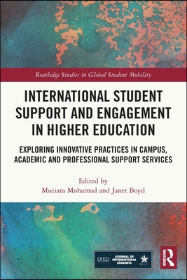 International Student Support and Engagement in Higher Education: Exploring Innovative Practices in Campus, Academic and Professional Support Services