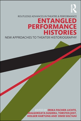 Entangled Performance Histories: New Approaches to Theater Historiography