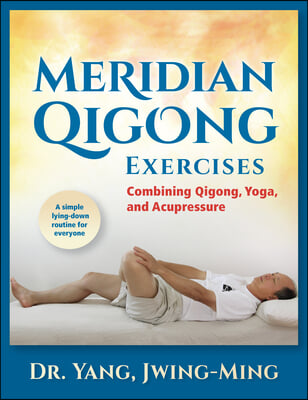 Meridian Qigong Exercises: Combining Qigong, Yoga, &amp; Acupressure