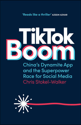 Tiktok Boom: China's Dynamite App and the Superpower Race for Social Media