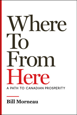 Where to from Here: A Path to Canadian Prosperity