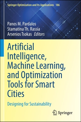 Artificial Intelligence, Machine Learning, and Optimization Tools for Smart Cities: Designing for Sustainability