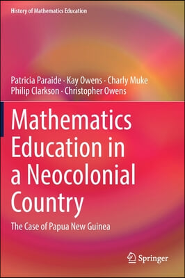 Mathematics Education in a Neocolonial Country: The Case of Papua New Guinea