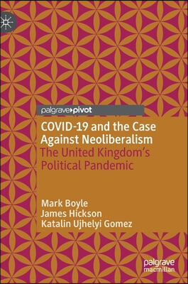 Covid-19 and the Case Against Neoliberalism: The United Kingdom&#39;s Political Pandemic