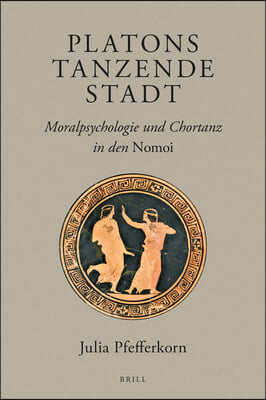 Platons Tanzende Stadt: Moralpsychologie Und Chortanz in Den Nomoi