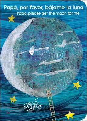 Papa, Por Favor, Bajame La Luna (Papa, Please Get the Moon for Me) (Spanish-English Bilingual Edition)