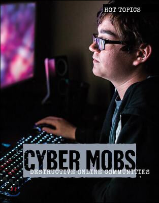 Cyber Mobs: Destructive Online Communities