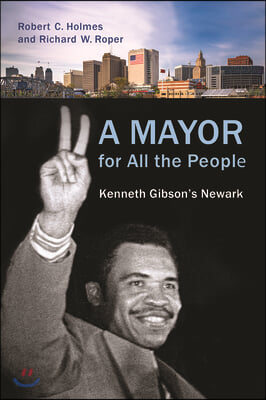 A Mayor for All the People: Kenneth Gibson&#39;s Newark