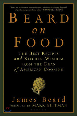 Beard on Food: The Best Recipes and Kitchen Wisdom from the Dean of American Cooking