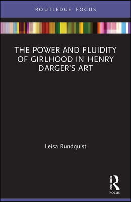 Power and Fluidity of Girlhood in Henry Darger’s Art