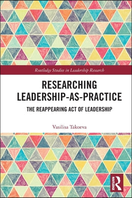 Researching Leadership-As-Practice