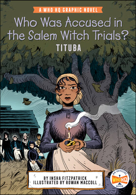 Who Was Accused in the Salem Witch Trials?: Tituba: A Who HQ Graphic Novel