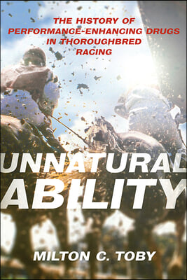 Unnatural Ability: The History of Performance-Enhancing Drugs in Thoroughbred Racing