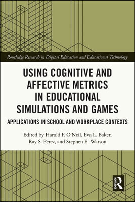 Using Cognitive and Affective Metrics in Educational Simulations and Games