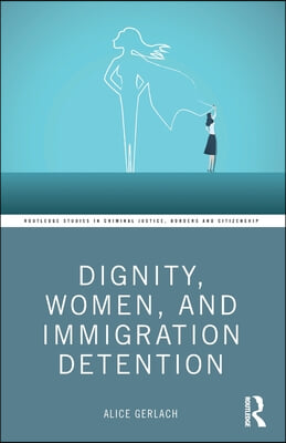 Dignity, Women, and Immigration Detention