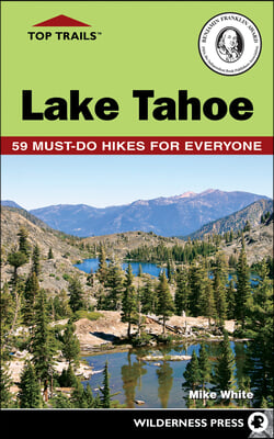 Top Trails: Lake Tahoe: 59 Must-Do Hikes for Everyone