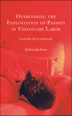 The Overcoming the Exploitation of Passion in Videogame Labor