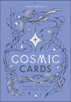 Cosmic Cards: A Modern Astrology and Tarot Guide