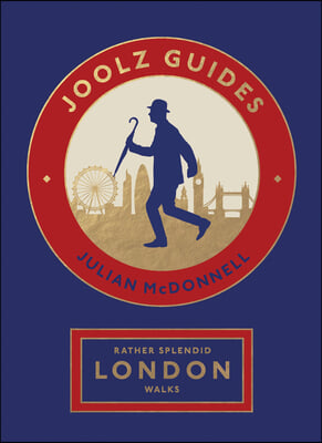 Rather Splendid London Walks: Joolz Guides&#39; Quirky and Informative Walks Through the World&#39;s Greatest Capital City