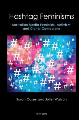 Hashtag Feminisms: Australian Media Feminists, Activism, and Digital Campaigns