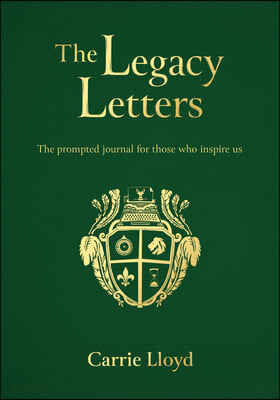 The Legacy Letters: The Prompted Journal for Those Who Inspire Us