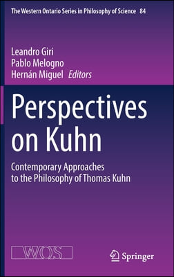 Perspectives on Kuhn: Contemporary Approaches to the Philosophy of Thomas Kuhn